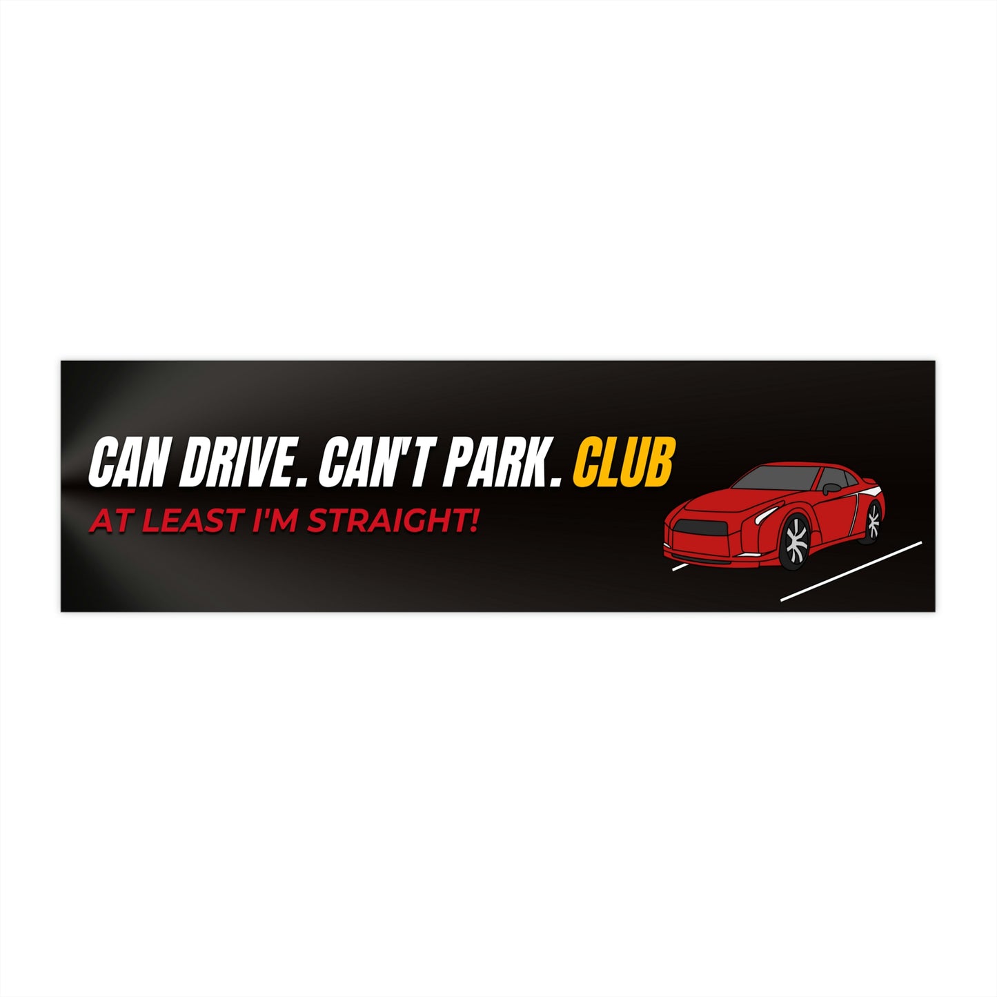 At Least I'm Straight | Can Drive. Can't Park. CLUB